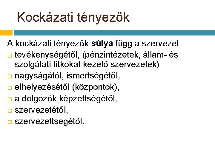 Kockázati tényezők A kockázati tényezők súlya függ a szervezet tevékenységétől, (pénzintézetek, állam- és szolgálati Kockázati tényezők A kockázati tényezők súlya függ a szervezet tevékenységétől, (pénzintézetek, állam- és szolgálati