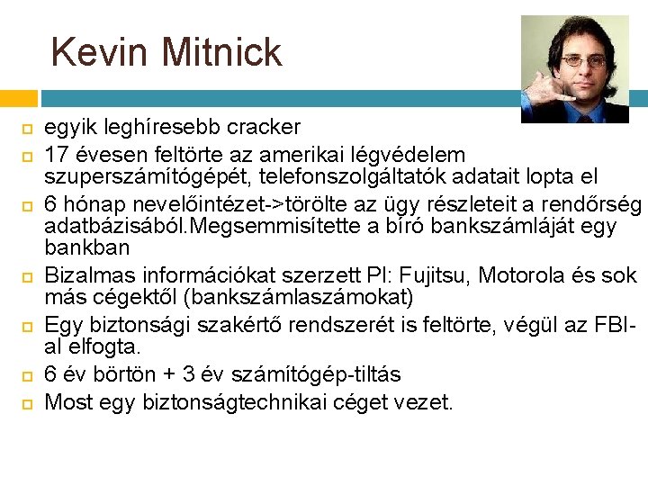 Kevin Mitnick egyik leghíresebb cracker 17 évesen feltörte az amerikai légvédelem szuperszámítógépét, telefonszolgáltatók adatait Kevin Mitnick egyik leghíresebb cracker 17 évesen feltörte az amerikai légvédelem szuperszámítógépét, telefonszolgáltatók adatait