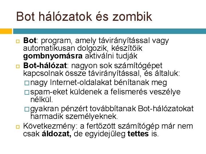Bot hálózatok és zombik Bot: program, amely távirányítással vagy automatikusan dolgozik, készítőik gombnyomásra aktiválni Bot hálózatok és zombik Bot: program, amely távirányítással vagy automatikusan dolgozik, készítőik gombnyomásra aktiválni