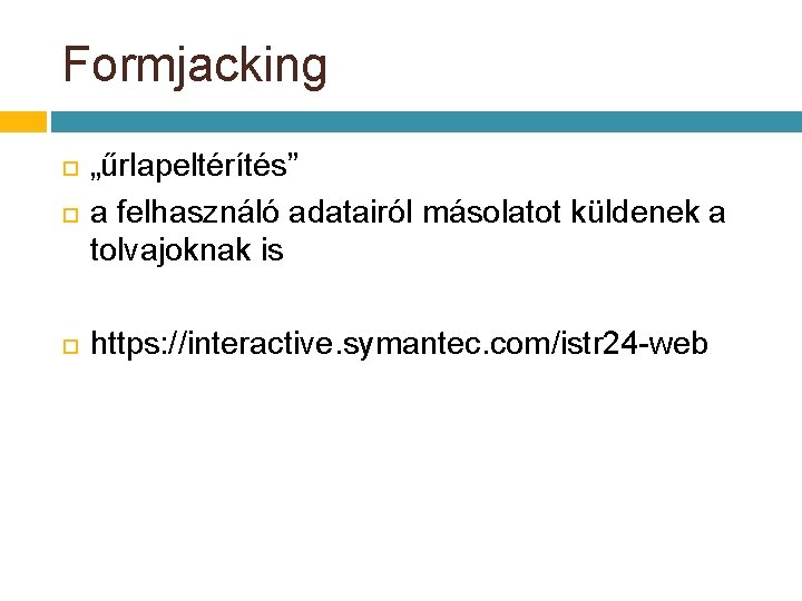 Formjacking „űrlapeltérítés” a felhasználó adatairól másolatot küldenek a tolvajoknak is https: //interactive. symantec. com/istr Formjacking „űrlapeltérítés” a felhasználó adatairól másolatot küldenek a tolvajoknak is https: //interactive. symantec. com/istr
