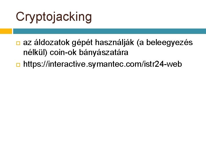 Cryptojacking az áldozatok gépét használják (a beleegyezés nélkül) coin-ok bányászatára https: //interactive. symantec. com/istr Cryptojacking az áldozatok gépét használják (a beleegyezés nélkül) coin-ok bányászatára https: //interactive. symantec. com/istr