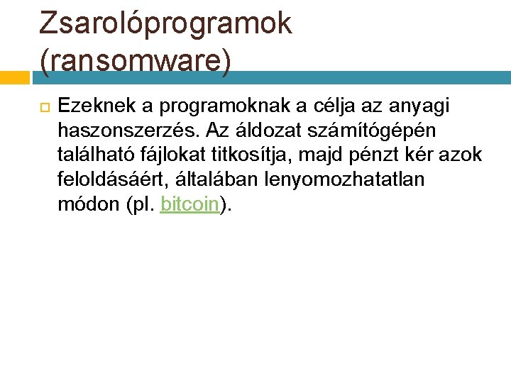 Zsarolóprogramok (ransomware) Ezeknek a programoknak a célja az anyagi haszonszerzés. Az áldozat számítógépén található Zsarolóprogramok (ransomware) Ezeknek a programoknak a célja az anyagi haszonszerzés. Az áldozat számítógépén található