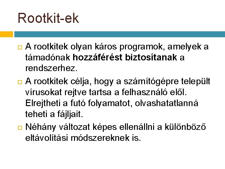 Rootkit-ek A rootkitek olyan káros programok, amelyek a támadónak hozzáférést biztosítanak a rendszerhez. A Rootkit-ek A rootkitek olyan káros programok, amelyek a támadónak hozzáférést biztosítanak a rendszerhez. A