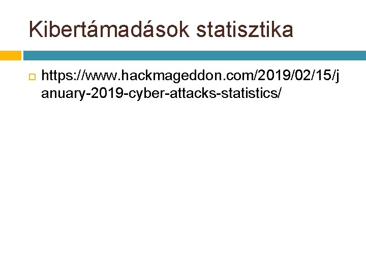 Kibertámadások statisztika https: //www. hackmageddon. com/2019/02/15/j anuary-2019 -cyber-attacks-statistics/ Kibertámadások statisztika https: //www. hackmageddon. com/2019/02/15/j anuary-2019 -cyber-attacks-statistics/