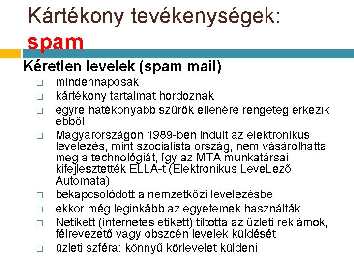 Kártékony tevékenységek: spam Kéretlen levelek (spam mail) � � � � mindennaposak kártékony tartalmat Kártékony tevékenységek: spam Kéretlen levelek (spam mail) � � � � mindennaposak kártékony tartalmat