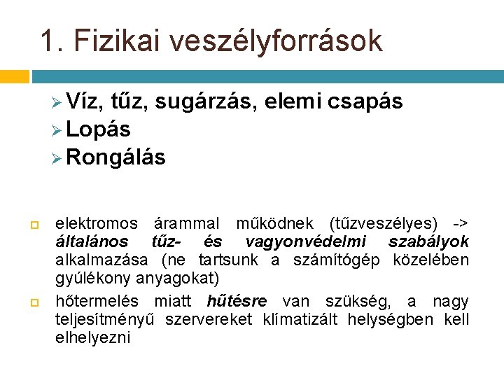 1. Fizikai veszélyforrások Ø Víz, tűz, sugárzás, elemi csapás Ø Lopás Ø Rongálás elektromos 1. Fizikai veszélyforrások Ø Víz, tűz, sugárzás, elemi csapás Ø Lopás Ø Rongálás elektromos