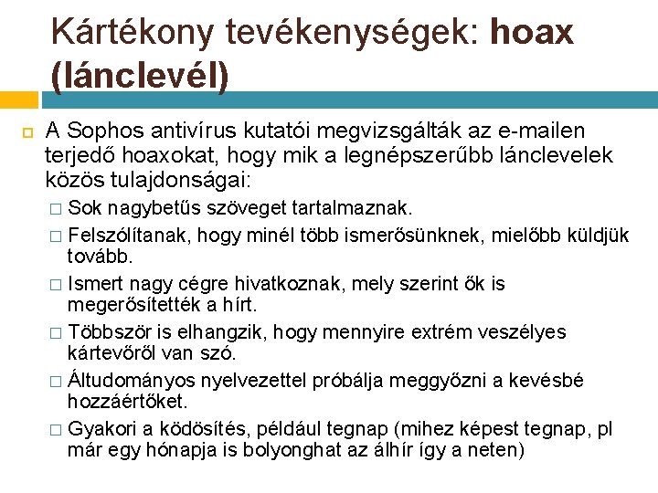 Kártékony tevékenységek: hoax (lánclevél) A Sophos antivírus kutatói megvizsgálták az e-mailen terjedő hoaxokat, hogy Kártékony tevékenységek: hoax (lánclevél) A Sophos antivírus kutatói megvizsgálták az e-mailen terjedő hoaxokat, hogy