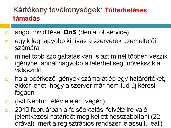 Kártékony tevékenységek: Túlterheléses támadás angol rövidítése: Do. S (denial of service) egyik legnagyobb kihívás Kártékony tevékenységek: Túlterheléses támadás angol rövidítése: Do. S (denial of service) egyik legnagyobb kihívás