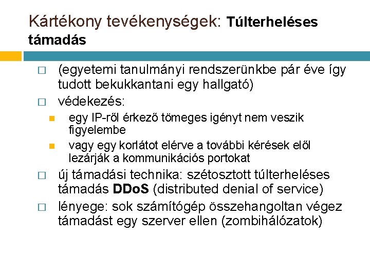 Kártékony tevékenységek: Túlterheléses támadás (egyetemi tanulmányi rendszerünkbe pár éve így tudott bekukkantani egy hallgató) Kártékony tevékenységek: Túlterheléses támadás (egyetemi tanulmányi rendszerünkbe pár éve így tudott bekukkantani egy hallgató)
