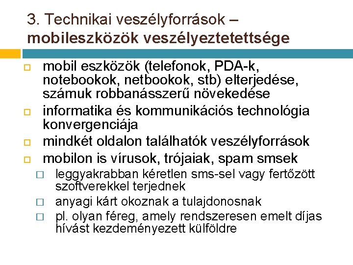 3. Technikai veszélyforrások – mobileszközök veszélyeztetettsége mobil eszközök (telefonok, PDA-k, notebookok, netbookok, stb) elterjedése, 3. Technikai veszélyforrások – mobileszközök veszélyeztetettsége mobil eszközök (telefonok, PDA-k, notebookok, netbookok, stb) elterjedése,