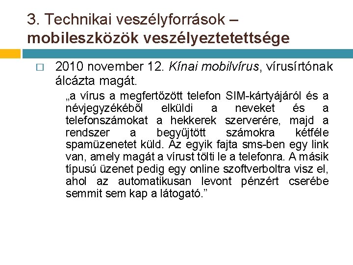 3. Technikai veszélyforrások – mobileszközök veszélyeztetettsége � 2010 november 12. Kínai mobilvírus, vírusírtónak álcázta 3. Technikai veszélyforrások – mobileszközök veszélyeztetettsége � 2010 november 12. Kínai mobilvírus, vírusírtónak álcázta