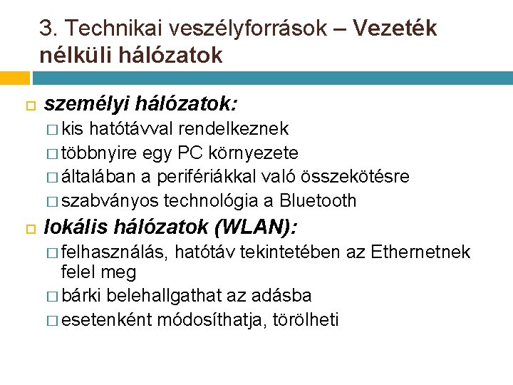 3. Technikai veszélyforrások – Vezeték nélküli hálózatok személyi hálózatok: � kis hatótávval rendelkeznek � 3. Technikai veszélyforrások – Vezeték nélküli hálózatok személyi hálózatok: � kis hatótávval rendelkeznek �
