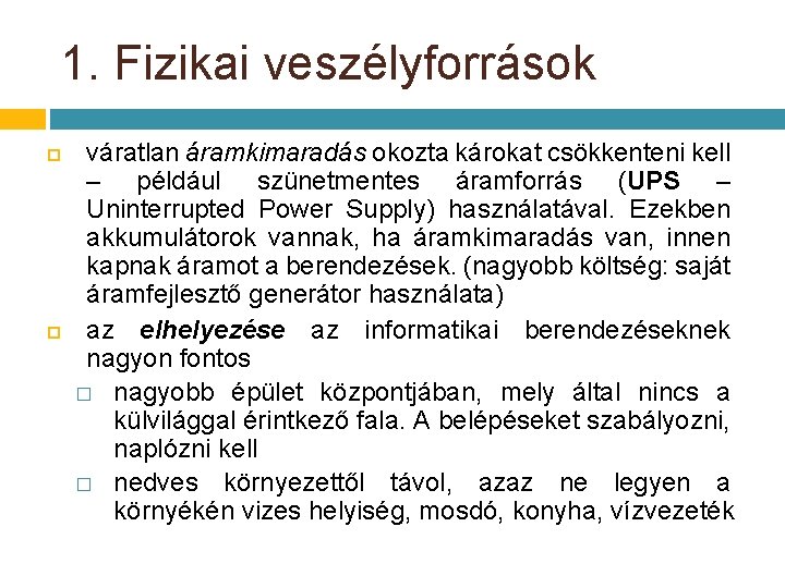 1. Fizikai veszélyforrások váratlan áramkimaradás okozta károkat csökkenteni kell – például szünetmentes áramforrás (UPS 1. Fizikai veszélyforrások váratlan áramkimaradás okozta károkat csökkenteni kell – például szünetmentes áramforrás (UPS