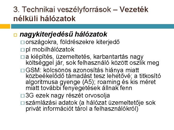 3. Technikai veszélyforrások – Vezeték nélküli hálózatok nagykiterjedésű hálózatok � országokra, földrészekre kiterjedő � 3. Technikai veszélyforrások – Vezeték nélküli hálózatok nagykiterjedésű hálózatok � országokra, földrészekre kiterjedő �