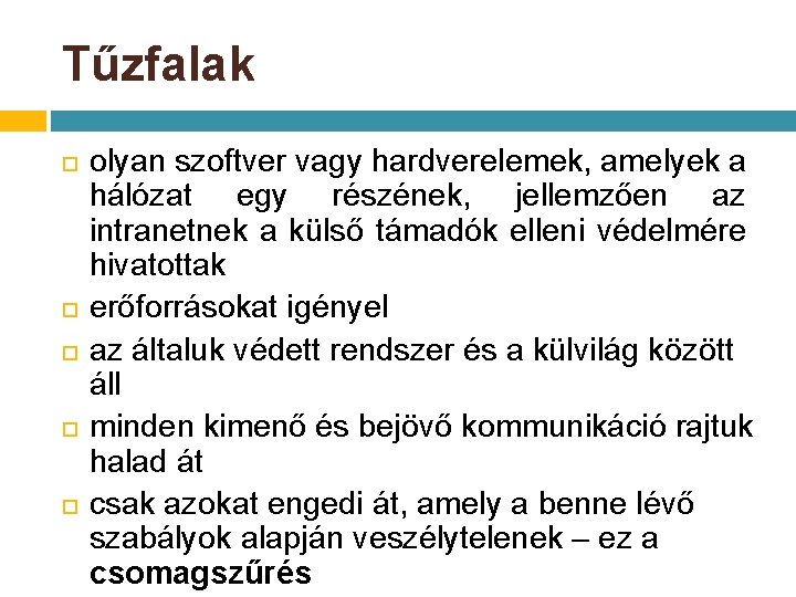 Tűzfalak olyan szoftver vagy hardverelemek, amelyek a hálózat egy részének, jellemzően az intranetnek a Tűzfalak olyan szoftver vagy hardverelemek, amelyek a hálózat egy részének, jellemzően az intranetnek a