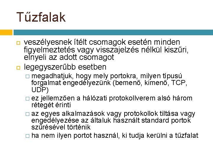 Tűzfalak veszélyesnek ítélt csomagok esetén minden figyelmeztetés vagy visszajelzés nélkül kiszűri, elnyeli az adott Tűzfalak veszélyesnek ítélt csomagok esetén minden figyelmeztetés vagy visszajelzés nélkül kiszűri, elnyeli az adott