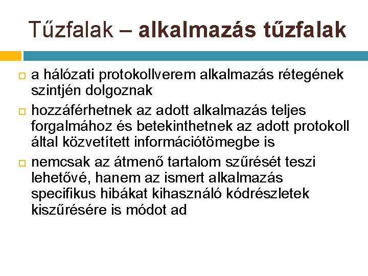 Tűzfalak – alkalmazás tűzfalak a hálózati protokollverem alkalmazás rétegének szintjén dolgoznak hozzáférhetnek az adott Tűzfalak – alkalmazás tűzfalak a hálózati protokollverem alkalmazás rétegének szintjén dolgoznak hozzáférhetnek az adott
