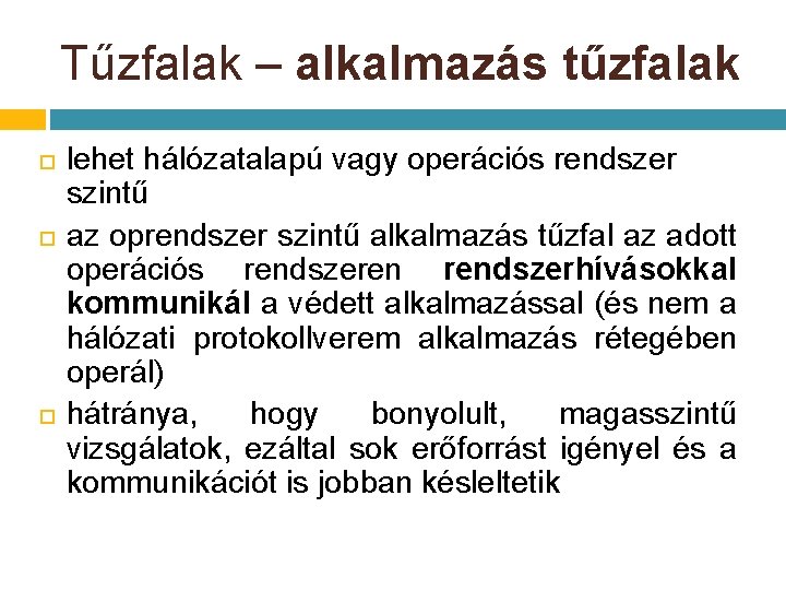 Tűzfalak – alkalmazás tűzfalak lehet hálózatalapú vagy operációs rendszer szintű az oprendszer szintű alkalmazás Tűzfalak – alkalmazás tűzfalak lehet hálózatalapú vagy operációs rendszer szintű az oprendszer szintű alkalmazás