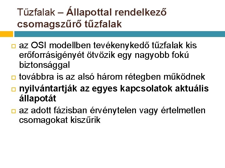 Tűzfalak – Állapottal rendelkező csomagszűrő tűzfalak az OSI modellben tevékenykedő tűzfalak kis erőforrásigényét ötvözik Tűzfalak – Állapottal rendelkező csomagszűrő tűzfalak az OSI modellben tevékenykedő tűzfalak kis erőforrásigényét ötvözik