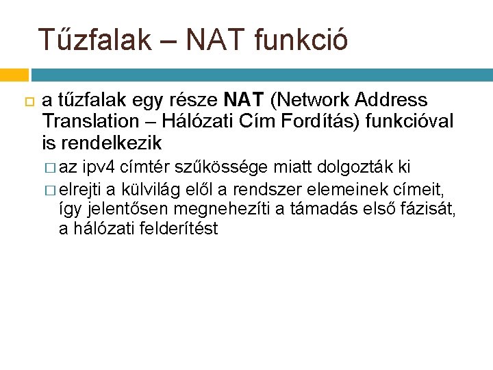 Tűzfalak – NAT funkció a tűzfalak egy része NAT (Network Address Translation – Hálózati Tűzfalak – NAT funkció a tűzfalak egy része NAT (Network Address Translation – Hálózati