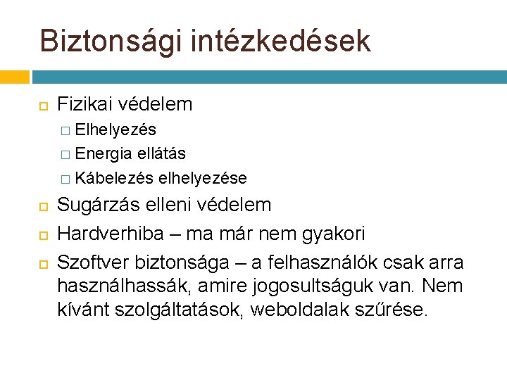 Biztonsági intézkedések Fizikai védelem � Elhelyezés � Energia ellátás � Kábelezés elhelyezése Sugárzás elleni Biztonsági intézkedések Fizikai védelem � Elhelyezés � Energia ellátás � Kábelezés elhelyezése Sugárzás elleni