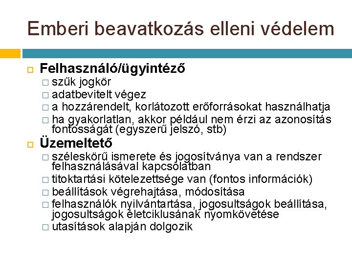 Emberi beavatkozás elleni védelem Felhasználó/ügyintéző � szűk jogkör � adatbevitelt végez � a hozzárendelt, Emberi beavatkozás elleni védelem Felhasználó/ügyintéző � szűk jogkör � adatbevitelt végez � a hozzárendelt,
