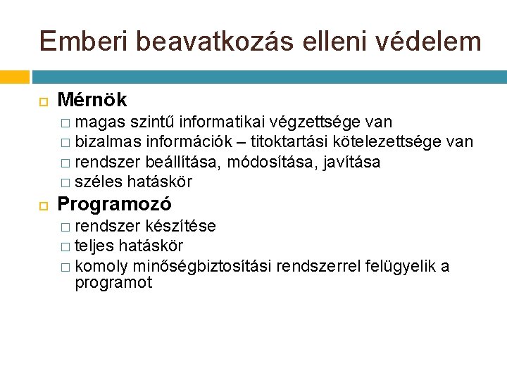 Emberi beavatkozás elleni védelem Mérnök � magas szintű informatikai végzettsége van � bizalmas információk Emberi beavatkozás elleni védelem Mérnök � magas szintű informatikai végzettsége van � bizalmas információk