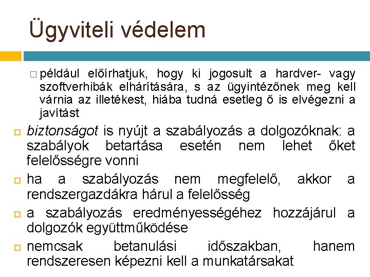 Ügyviteli védelem � például előírhatjuk, hogy ki jogosult a hardver- vagy szoftverhibák elhárítására, s Ügyviteli védelem � például előírhatjuk, hogy ki jogosult a hardver- vagy szoftverhibák elhárítására, s