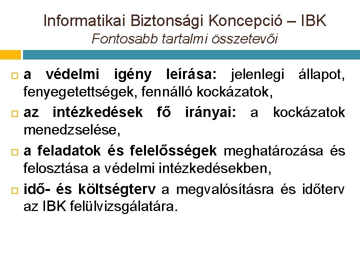 Informatikai Biztonsági Koncepció – IBK Fontosabb tartalmi összetevői a védelmi igény leírása: jelenlegi állapot, Informatikai Biztonsági Koncepció – IBK Fontosabb tartalmi összetevői a védelmi igény leírása: jelenlegi állapot,