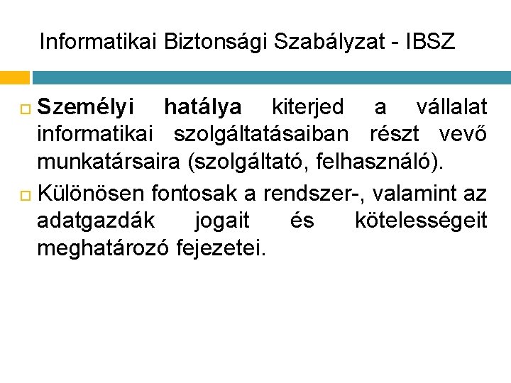 Informatikai Biztonsági Szabályzat - IBSZ Személyi hatálya kiterjed a vállalat informatikai szolgáltatásaiban részt vevő Informatikai Biztonsági Szabályzat - IBSZ Személyi hatálya kiterjed a vállalat informatikai szolgáltatásaiban részt vevő