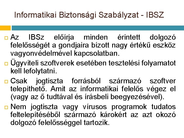 Informatikai Biztonsági Szabályzat - IBSZ Az IBSz előírja minden érintett dolgozó felelősségét a gondjaira Informatikai Biztonsági Szabályzat - IBSZ Az IBSz előírja minden érintett dolgozó felelősségét a gondjaira