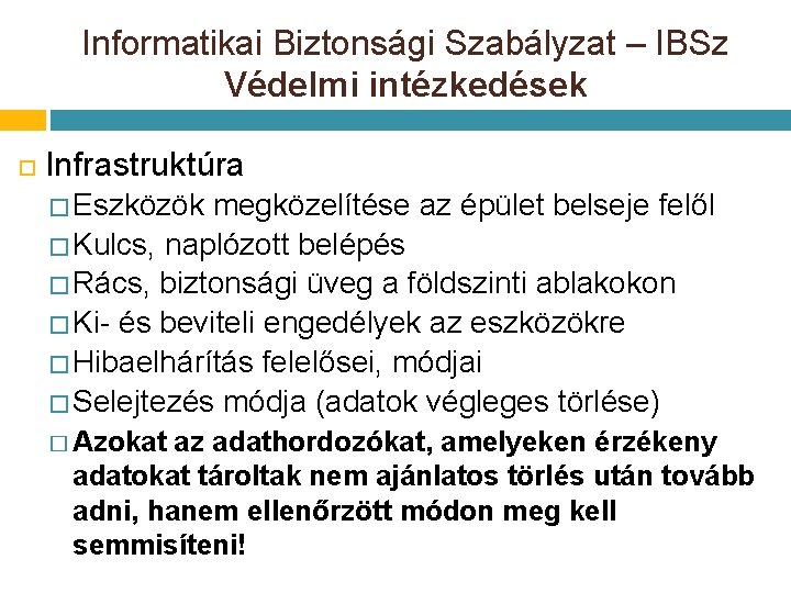 Informatikai Biztonsági Szabályzat – IBSz Védelmi intézkedések Infrastruktúra � Eszközök megközelítése az épület belseje Informatikai Biztonsági Szabályzat – IBSz Védelmi intézkedések Infrastruktúra � Eszközök megközelítése az épület belseje