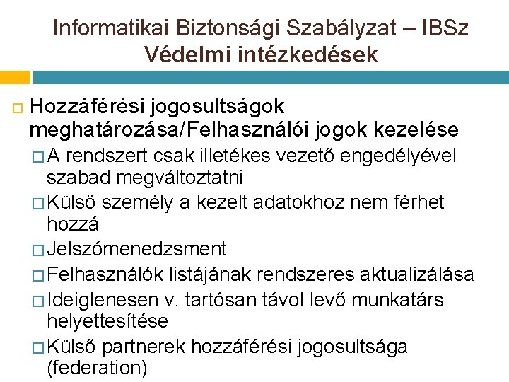 Informatikai Biztonsági Szabályzat – IBSz Védelmi intézkedések Hozzáférési jogosultságok meghatározása/Felhasználói jogok kezelése � A Informatikai Biztonsági Szabályzat – IBSz Védelmi intézkedések Hozzáférési jogosultságok meghatározása/Felhasználói jogok kezelése � A
