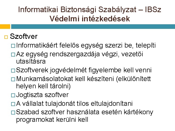 Informatikai Biztonsági Szabályzat – IBSz Védelmi intézkedések Szoftver � Informatikáért felelős egység szerzi be, Informatikai Biztonsági Szabályzat – IBSz Védelmi intézkedések Szoftver � Informatikáért felelős egység szerzi be,