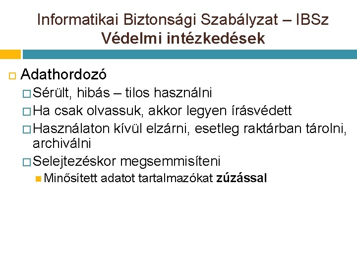 Informatikai Biztonsági Szabályzat – IBSz Védelmi intézkedések Adathordozó � Sérült, hibás – tilos használni Informatikai Biztonsági Szabályzat – IBSz Védelmi intézkedések Adathordozó � Sérült, hibás – tilos használni