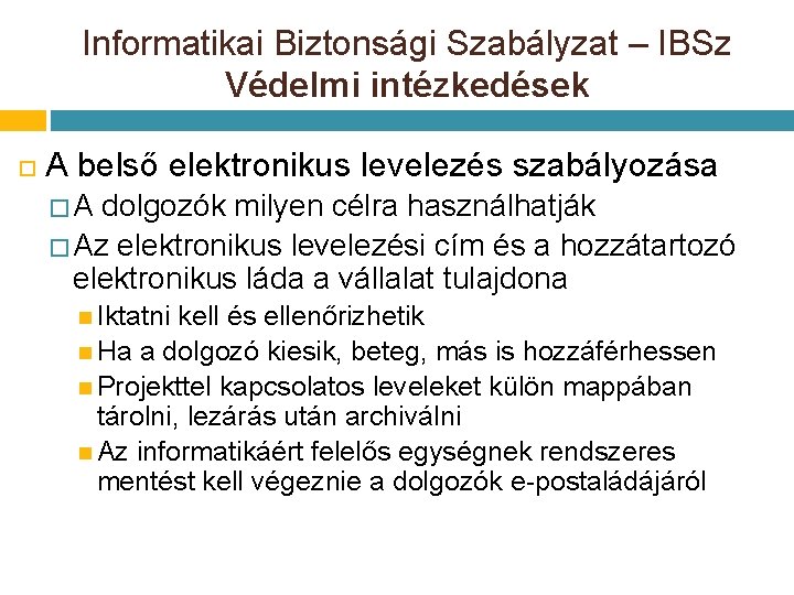 Informatikai Biztonsági Szabályzat – IBSz Védelmi intézkedések A belső elektronikus levelezés szabályozása � A Informatikai Biztonsági Szabályzat – IBSz Védelmi intézkedések A belső elektronikus levelezés szabályozása � A