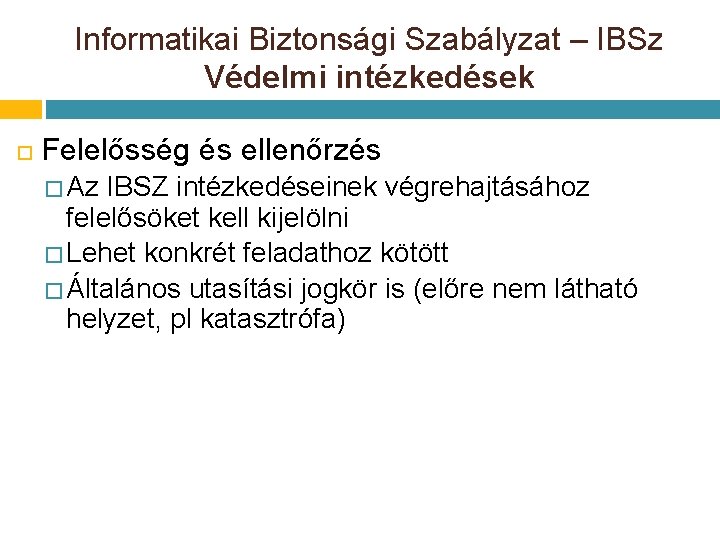 Informatikai Biztonsági Szabályzat – IBSz Védelmi intézkedések Felelősség és ellenőrzés � Az IBSZ intézkedéseinek Informatikai Biztonsági Szabályzat – IBSz Védelmi intézkedések Felelősség és ellenőrzés � Az IBSZ intézkedéseinek