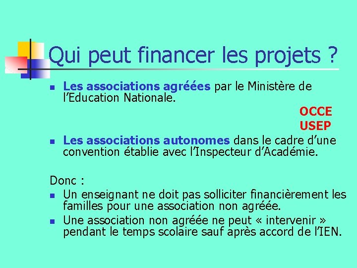 Qui peut financer les projets ? n n Les associations agréées par le Ministère