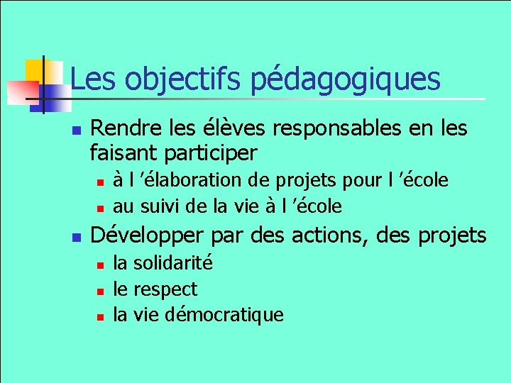 Les objectifs pédagogiques n Rendre les élèves responsables en les faisant participer n n