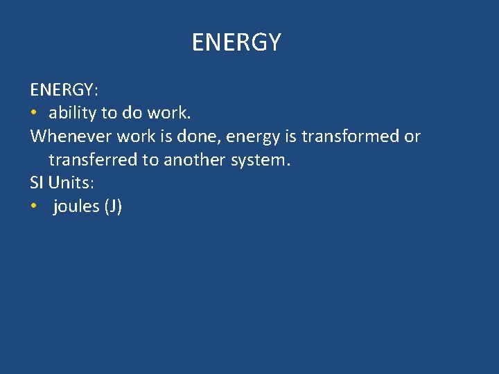 ENERGY: • ability to do work. Whenever work is done, energy is transformed or