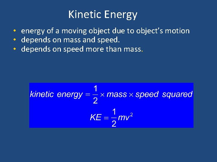 Kinetic Energy • energy of a moving object due to object’s motion • depends
