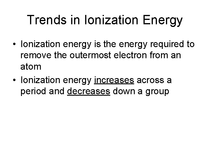 Trends in Ionization Energy • Ionization energy is the energy required to remove the