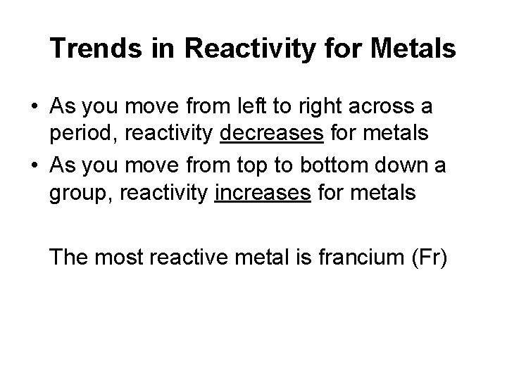 Trends in Reactivity for Metals • As you move from left to right across