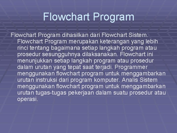 Flowchart Program dihasilkan dari Flowchart Sistem. Flowchart Program merupakan keterangan yang lebih rinci tentang