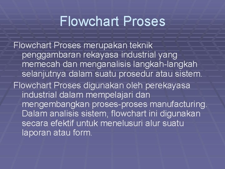 Flowchart Proses merupakan teknik penggambaran rekayasa industrial yang memecah dan menganalisis langkah-langkah selanjutnya dalam