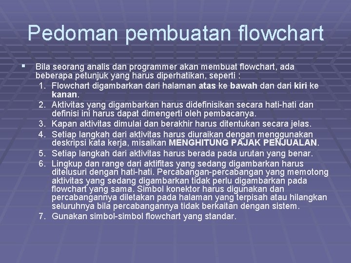 Pedoman pembuatan flowchart § Bila seorang analis dan programmer akan membuat flowchart, ada beberapa