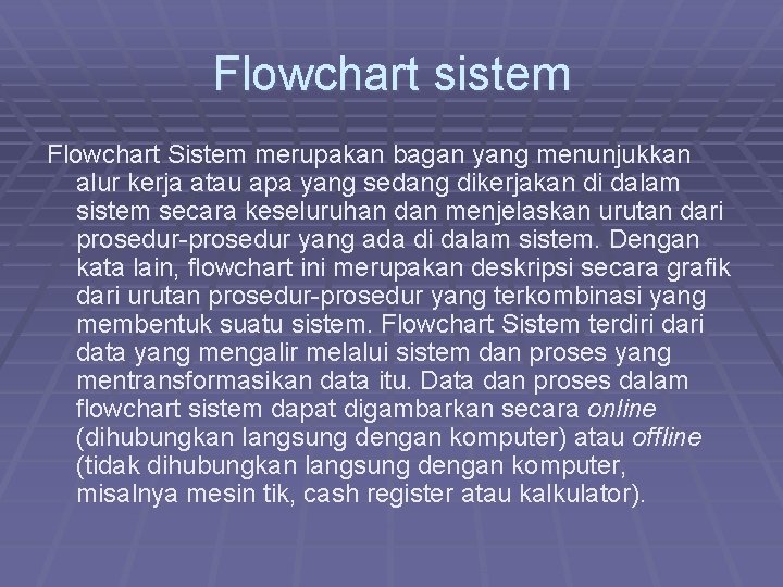 Flowchart sistem Flowchart Sistem merupakan bagan yang menunjukkan alur kerja atau apa yang sedang