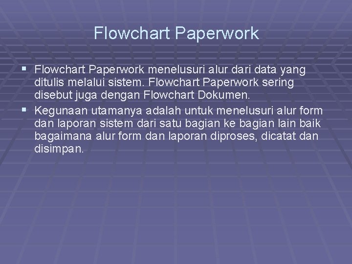 Flowchart Paperwork § Flowchart Paperwork menelusuri alur dari data yang ditulis melalui sistem. Flowchart