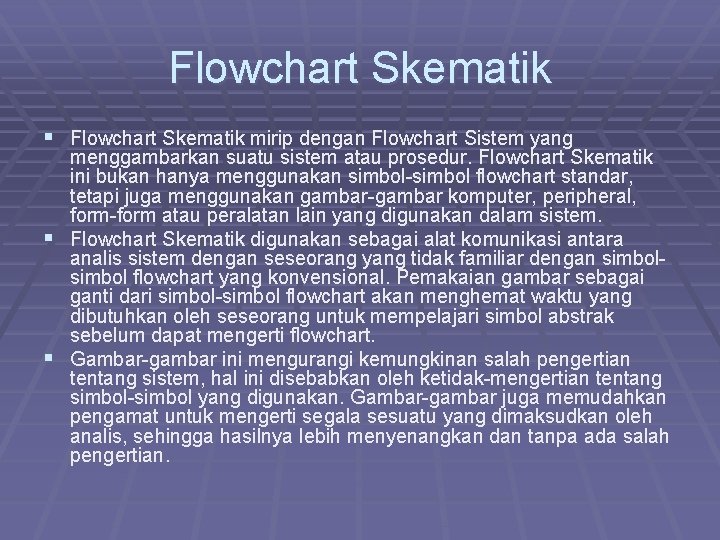 Flowchart Skematik § Flowchart Skematik mirip dengan Flowchart Sistem yang menggambarkan suatu sistem atau