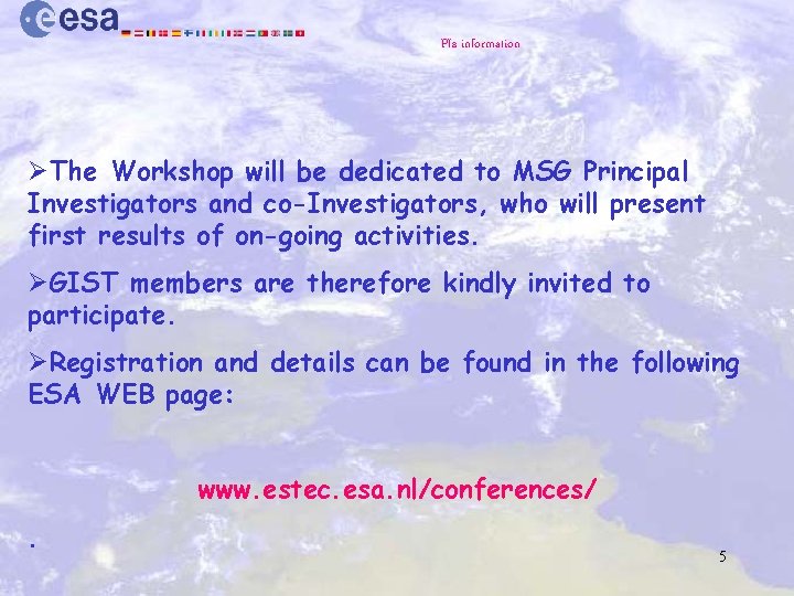 PIs information ØThe Workshop will be dedicated to MSG Principal Investigators and co-Investigators, who